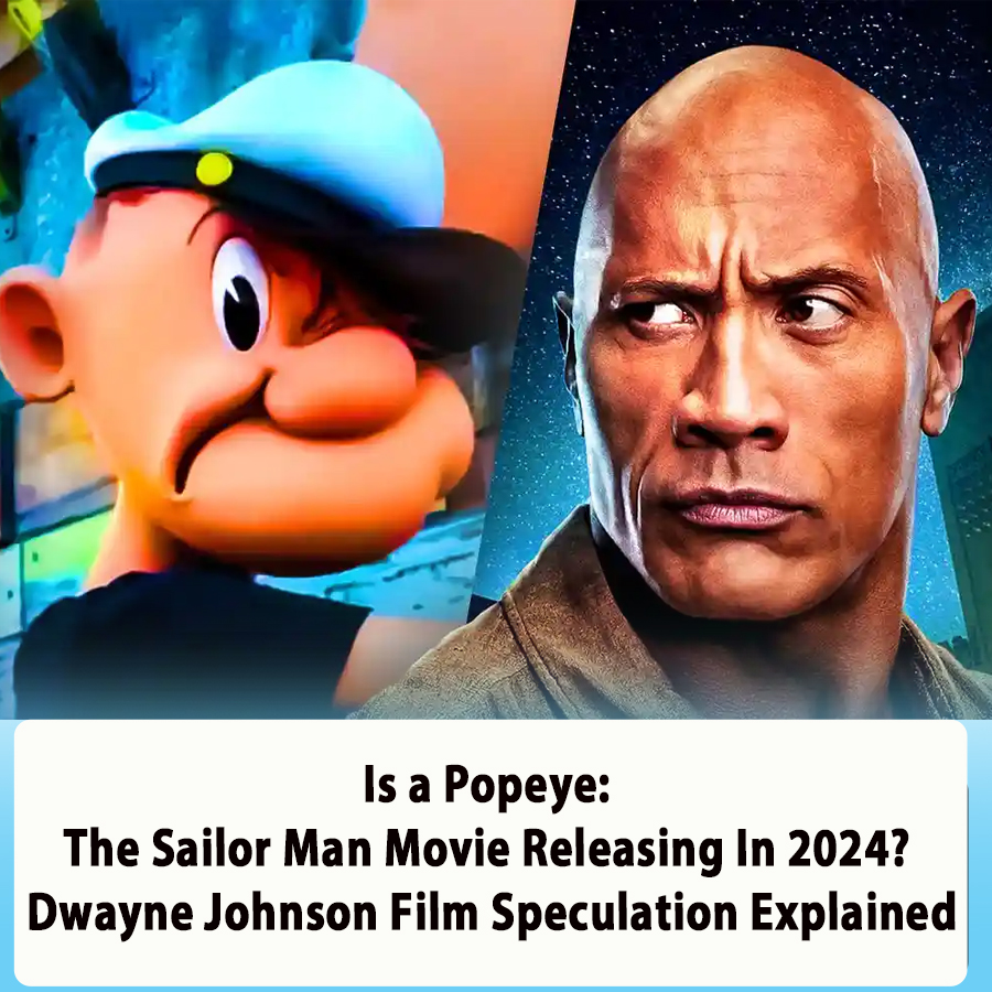 Is a Popeye: The Sailor Man Movie Releasing In 2024? Dwayne Johnson ...